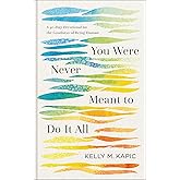 You Were Never Meant to Do It All: A 40-Day Devotional on the Goodness of Being Human (Embrace Your Limits and Live Authentically )