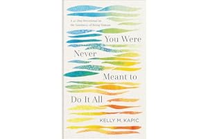 You Were Never Meant to Do It All: A 40-Day Devotional on the Goodness of Being Human (Embrace Your Limits and Live Authentically )