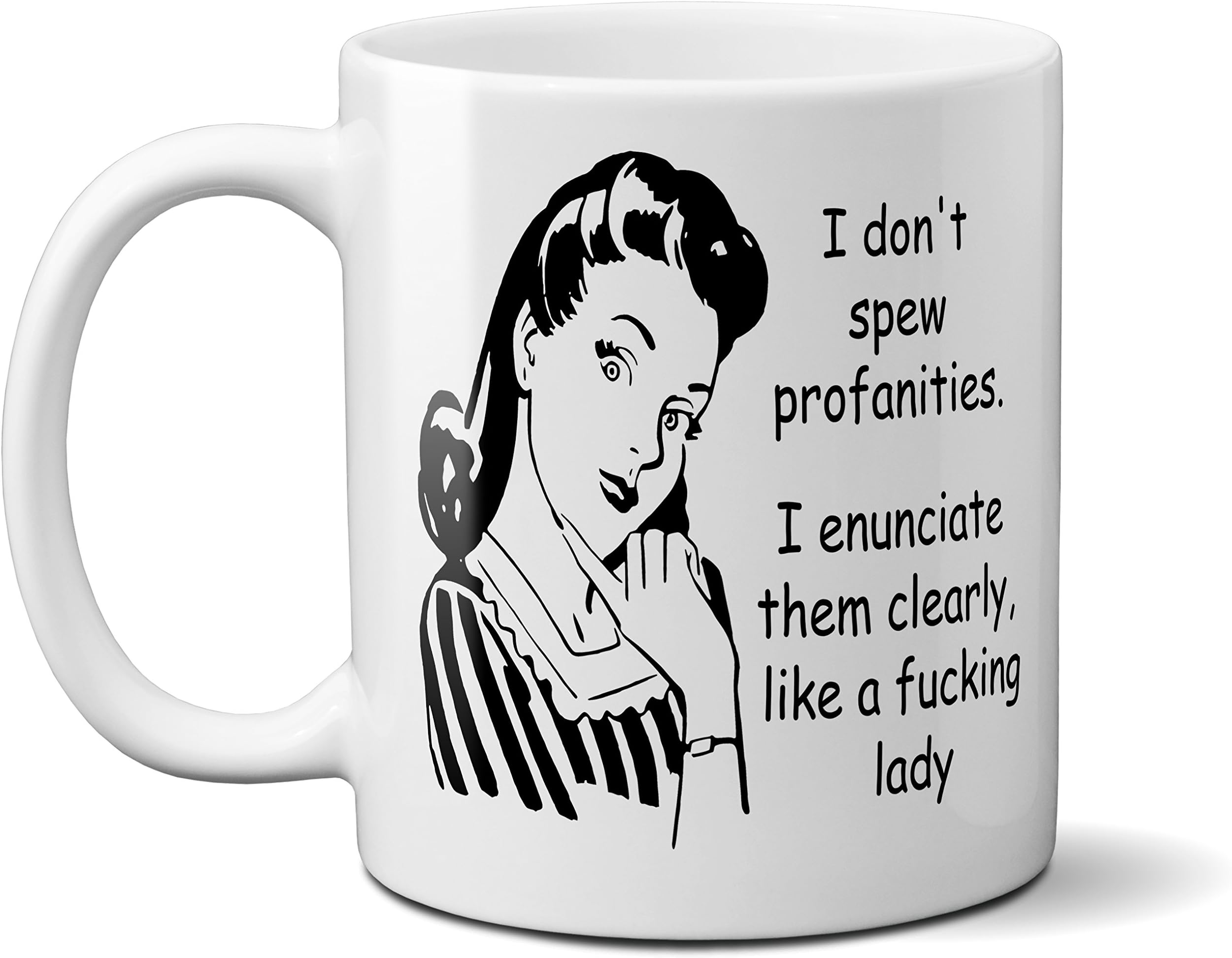 I Don't Spew Profanities. I Enunciate Them Clearly, Like A Fcking Lady - Coffee Mug