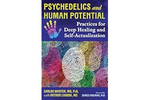 Psychedelics and Human Potential: Practices for Deep Healing and Self-Actualization