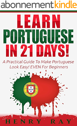 Download Portuguese: Learn Portuguese In 21 DAYS! – A Practical Guide To Make Portuguese Look Easy! EVEN For Beginners (Spanish, French, German, Italian) (English Edition) PDF