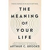 The Meaning of Your Life: Finding Purpose in an Age of Emptiness