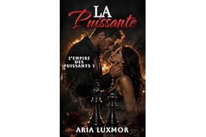 La Puissante: Proximité Forcée Héros Bbsessionnel Romance Mafieuse Sombre (L’Empire des Puissants t. 1) (French Edition)