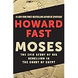 Moses: The Epic Story of His Rebellion in the Court of Egypt