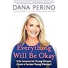 Everything Will Be Okay: Life Lessons for Young Women (from a Former Young Woman)