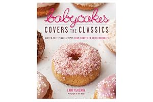 BabyCakes Covers the Classics: Gluten-Free Vegan Recipes from Donuts to Snickerdoodles: A Baking Book