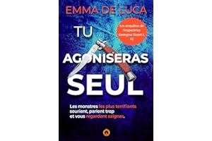Tu agoniseras seul : Thriller policier noir. (Les enquêtes de l’inspectrice Georgina Stuart t. 10) (French Edition)