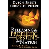 Releasing The Prophetic Destiny Of A Nation: Discovering How Your Future Can Be Greater Than Your Past