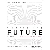 Create the Future + the Innovation Handbook: Tactics for Disruptive Thinking