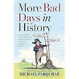 More Bad Days in History: The Delightfully Dismal, Day-by-Day Saga of Ignominy, Idiocy, and Incompetence Continues