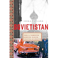Sovietistan: Travels in Turkmenistan, Kazakhstan, Tajikistan, Kyrgyzstan, and Uzbekistan book cover