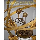 Making Marvels: Science and Splendor at the Courts of Europe