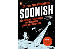 Soonish: Ten Emerging Technologies That'll Improve and/or Ruin Everything