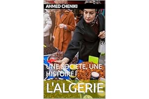 L'ALGERIE: UNE SOCIETE, UNE HISTOIRE (French Edition)