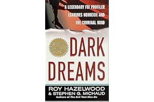 Dark Dreams: A Legendary FBI Profiler Examines Homicide and the Criminal Mind