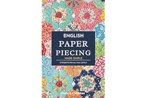English Paper Piecing Made Simple: 15 Projects for All Skill Levels