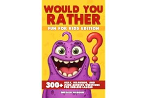 Would You Rather - Fun for Kids Edition: 300+ Silly, Hilarious, and Mind-Bending Questions for Endless Laughs