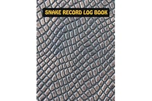 Snake Record Log Book: Just What You Need To Care For Your Snake Pet Packaged In A Single Journal. Record Daily & Weekly Feeding Health Bath Shedding ... For Snake Lovers & Catchers Kids Women Men