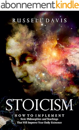 Download Stoicism: How to Implement Stoic Philosophies and Teachings That Will Improve Your Daily Existence (English Edition) PDF