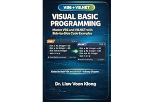 VISUAL BASIC PROGRAMMING WITH CODE EXAMPLES: Master VB6 and VB.NET with Side-by-Side Examples for Real-World Applications
