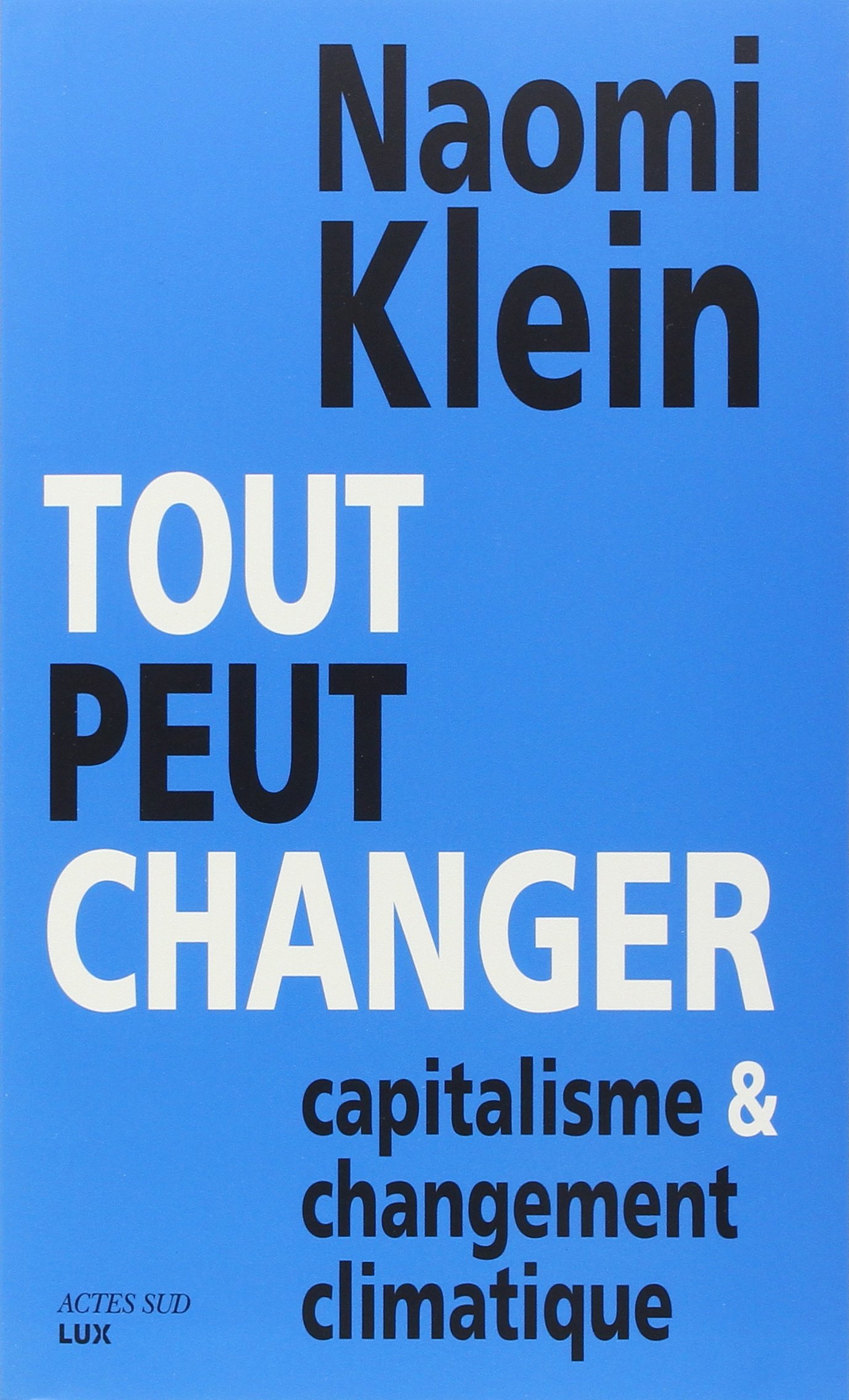 Tout Peut Changer Capitalisme Et Changement Climatique Amazon Co Uk Klein Naomi Calve Nicolas Boulanger Genevieve Books