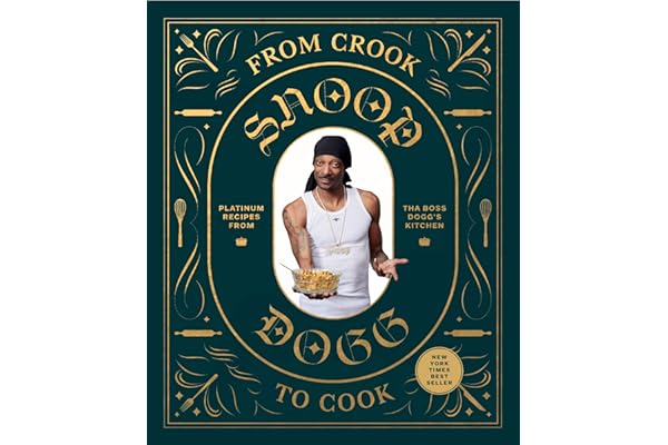 From Crook to Cook: Platinum Recipes from Tha Boss Dogg's Kitchen (Snoop Dogg Cookbook, Celebrity Cookbook with Soul Food Recipes)