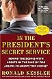 In the President's Secret Service: Behind the Scenes with Agents in the Line of Fire and the Presidents They Protect