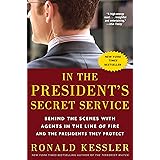 In the President's Secret Service: Behind the Scenes with Agents in the Line of Fire and the Presidents They Protect