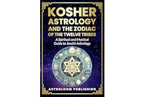 Kosher Astrology and the Zodiac of the Twelve Tribes: A Spiritual and Mystical Guide to Jewish Astrology (Sacred Time: A Cult