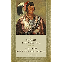 The Second Seminole War and the Limits of American Aggression book cover The Second Seminole War and the Limits of American Aggression book cover