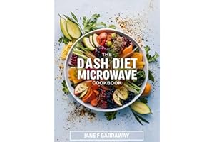 The Dash Diet Microwave Cookbook: Quick & Easy Recipes With Low Sodium, High Potassium to Lower Blood Pressure and Lose Weigh