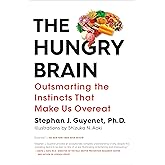 The Hungry Brain: Outsmarting the Instincts That Make Us Overeat