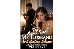 The Secret Texts My Husband Sent Another Woman: A Marriage in Crisis Romance (Her Marriage in Crisis Book 9)