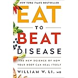 Eat to Beat Disease: The New Science of How Your Body Can Heal Itself