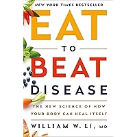 Eat to Beat Disease: The New Science of How Your Body Can Heal Itself