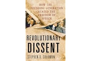 Revolutionary Dissent: How the Founding Generation Created the Freedom of Speech