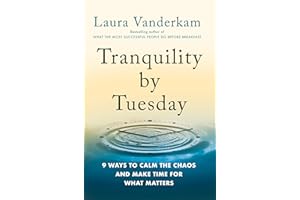 Tranquility by Tuesday: 9 Ways to Calm the Chaos and Make Time for What Matters
