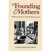 Founding Mothers: Women of America in the Revolutionary Era – US Nonfiction on Daily Lives, Social Roles, and Contributions