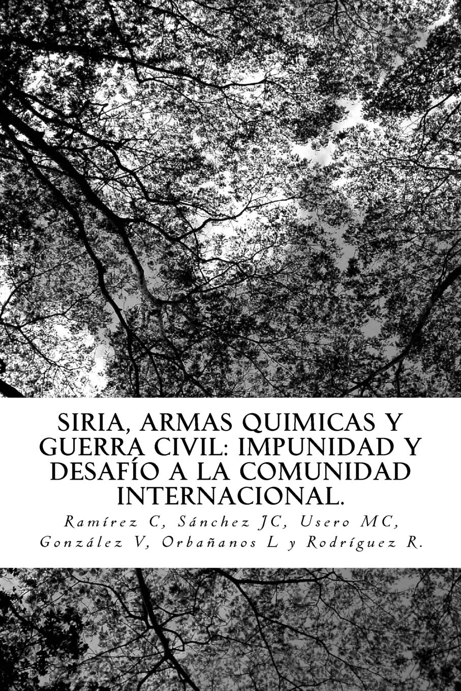 Siria Armas Quimicas Y Guerra Civil Impunidad Y Desafio A La C I Spanish Edition Ramirez Lopez Sra Concepcion Sanchez Garcia Sr Juan Carlos Usero Perez Sra Maria Del Carmen Gonzalez Alonso Sr