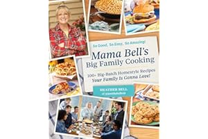 Mama Bell's Big Family Cooking: 100+ Big-Batch Homestyle Recipes Your Family Is Gonna Love!