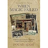 When Magic Failed: A Memoir of a Lebanese Childhood, Caught Between East and West