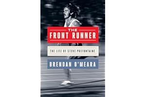 The Front Runner: The Life of Steve Prefontaine – An Essential 50th Anniversary Reappraisal of an American Icon