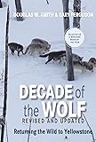 Decade of the Wolf, Revised and Updated: Returning The Wild To Yellowstone