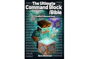 The Ultimate Command Block Bible: The Complete Unofficial Minecraft Guide to Commands, Command Blocks, and Game Control for B
