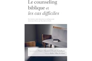 Le counseling biblique et les cas difficiles: Des histoires vraies démontrant la suffisance des ressources offertes par Dieu 