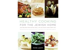 Healthy Cooking for the Jewish Home: 200 Recipes for Eating Well on Holidays and Every Day