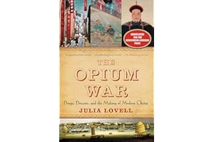 The Opium War: Drugs, Dreams, and the Making of Modern China