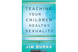 Teaching Your Children Healthy Sexuality (Pure Foundations): A Biblical Approach to Preparing Them for Life