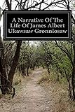 A Narrative Of The Life Of James Albert Ukawsaw Gronniosaw: A Narrative Of The Most Remarkable Particulars In The Life Of James Albert Ukawsaw Gronniosaw, An African Prince, As Related By Himself