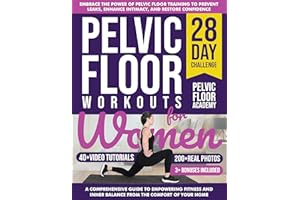 Pelvic Floor Workouts for Women: The Complete Workout Book with 28-Day Program with 200+ Photos & Video Tutorials to Strength